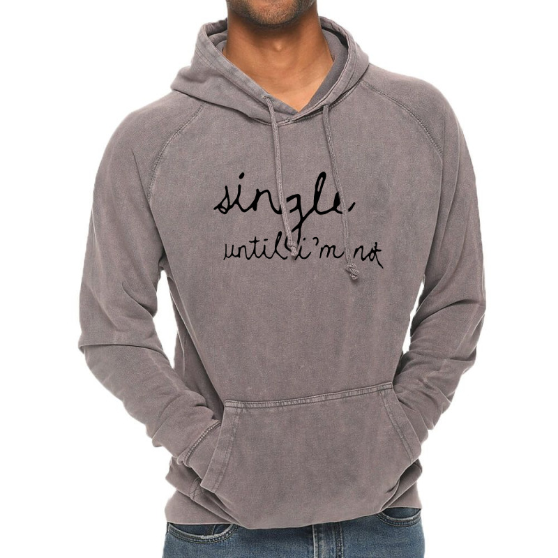 Single Until I'm Not Vintage Hoodie by vendraqidas | Artistshot