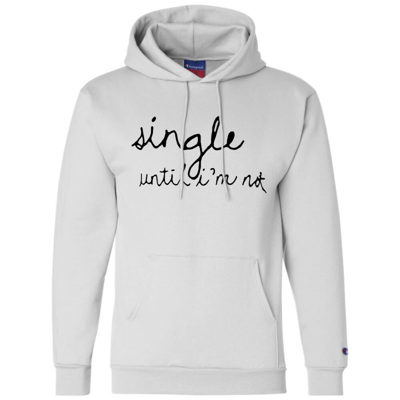 Single Until I'm Not Champion Hoodie by vendraqidas | Artistshot