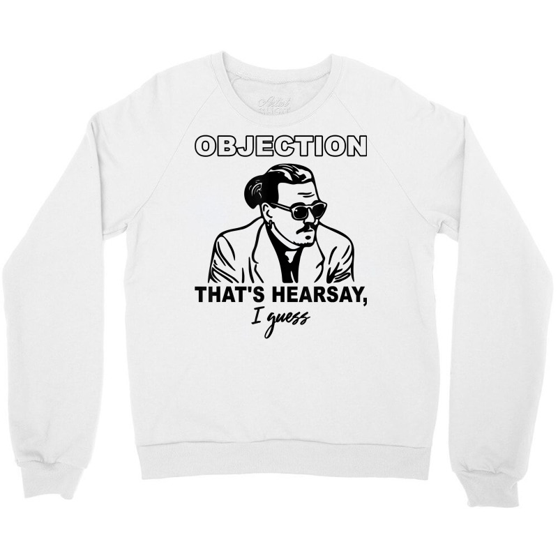 Objection That's Hearsay, I Guess T Shirt Crewneck Sweatshirt | Artistshot