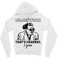 Objection That's Hearsay, I Guess T Shirt Zipper Hoodie | Artistshot