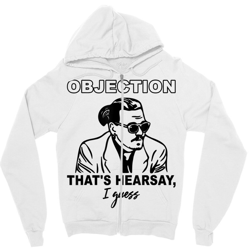 Objection That's Hearsay, I Guess T Shirt Zipper Hoodie | Artistshot