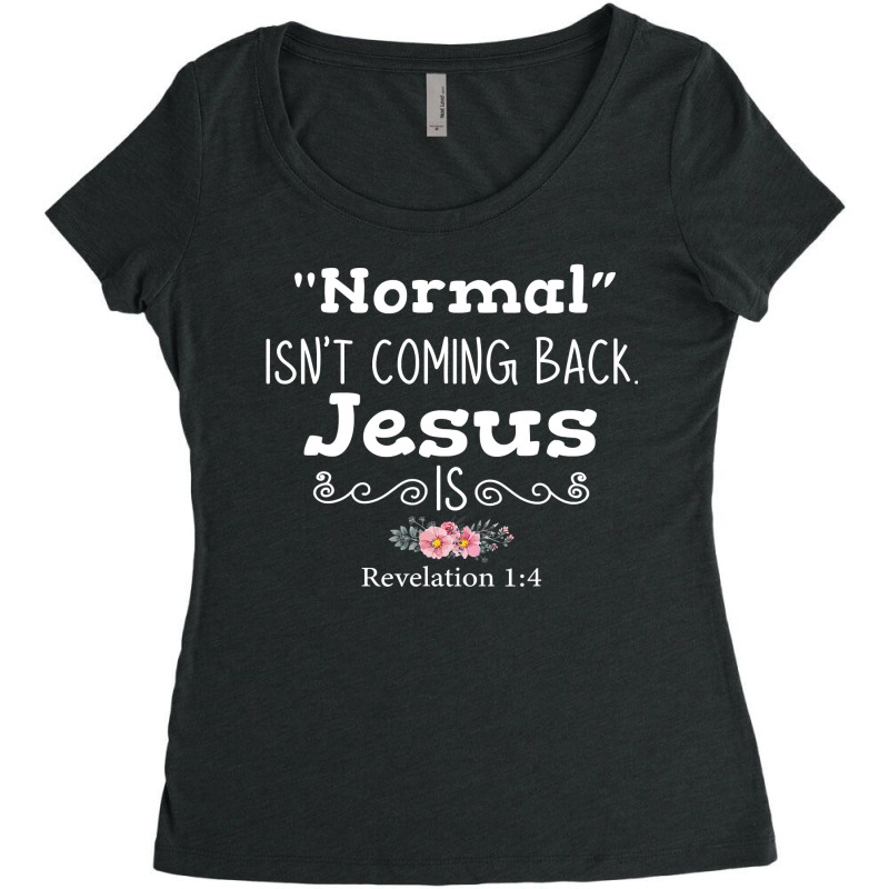 Revelation 1 4 Normal Isnt Coming Back Jesus Is Women's Triblend Scoop T-shirt by trokeryth | Artistshot