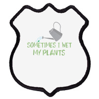 Sometimes I Wet My Plants Lil Water Can Funny Gardening Text T Shirt Shield Patch | Artistshot