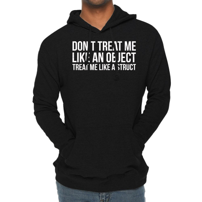 Don't Treat Me Like An Object Treat Me Like A Struct Funny Programming Lightweight Hoodie | Artistshot