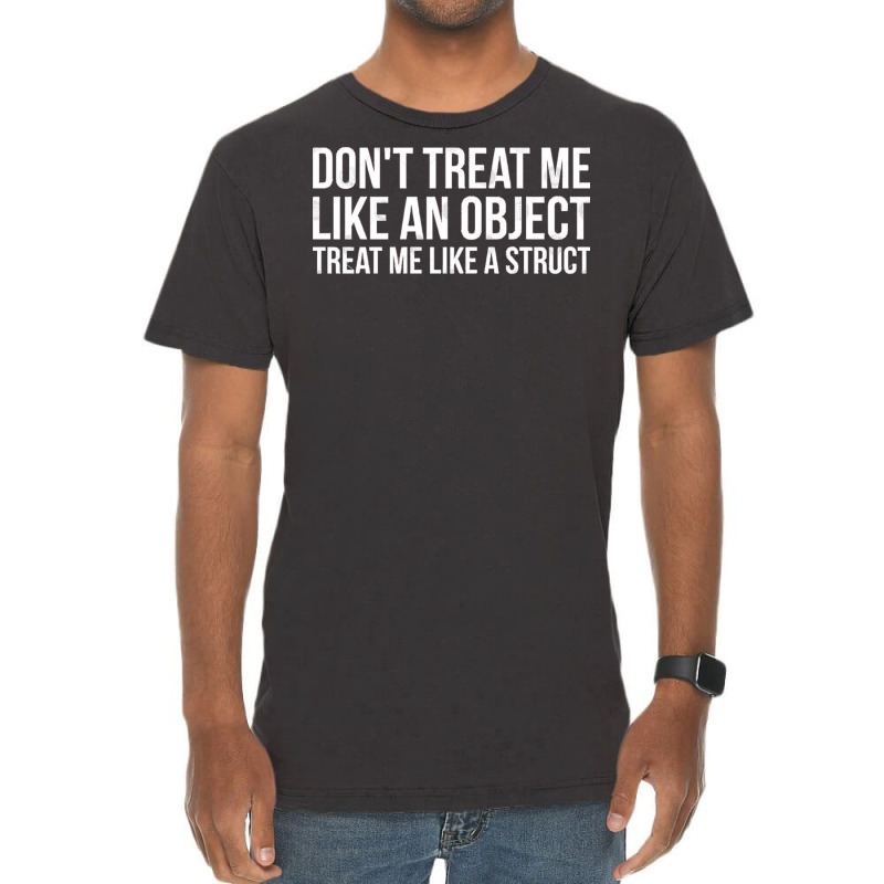 Don't Treat Me Like An Object Treat Me Like A Struct Funny Programming Vintage T-shirt | Artistshot