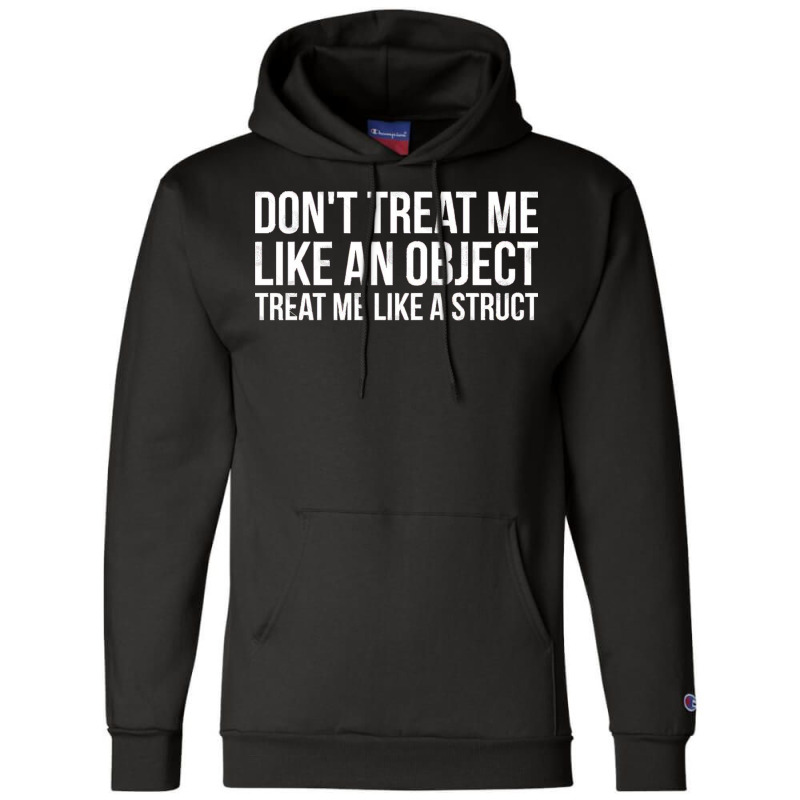 Don't Treat Me Like An Object Treat Me Like A Struct Funny Programming Champion Hoodie | Artistshot