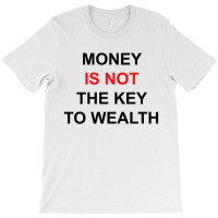 Money Is Not The Key To Wealth [tw] T-shirt | Artistshot