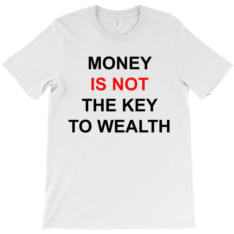 Money Is Not The Key To Wealth [tw] T-Shirt by vendraqidas | Artistshot