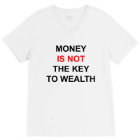 Money Is Not The Key To Wealth [tw] V-neck Tee | Artistshot