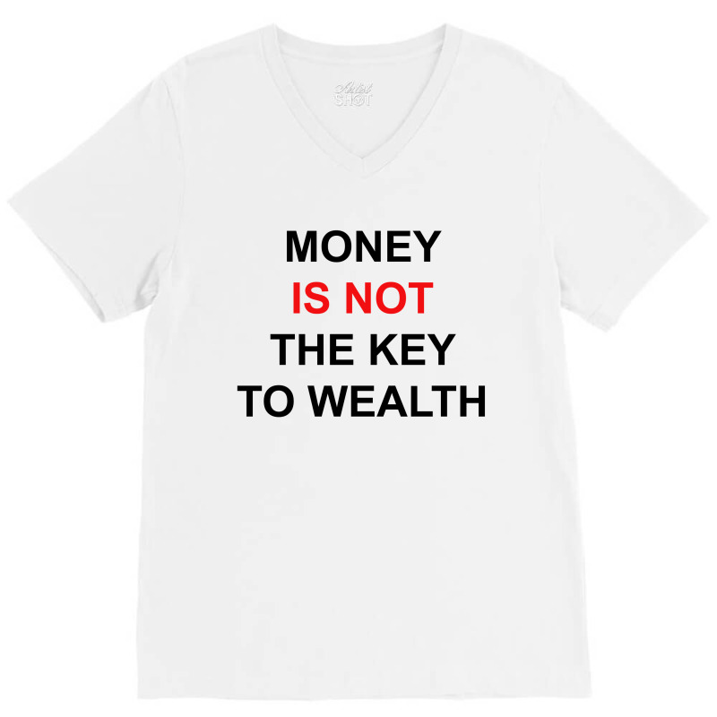 Money Is Not The Key To Wealth [tw] V-Neck Tee by vendraqidas | Artistshot