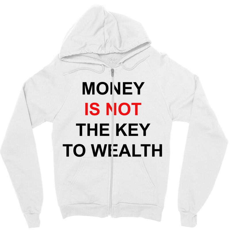 Money Is Not The Key To Wealth [tw] Zipper Hoodie by vendraqidas | Artistshot