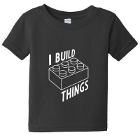 I Build Things, Build Baby Tee | Artistshot