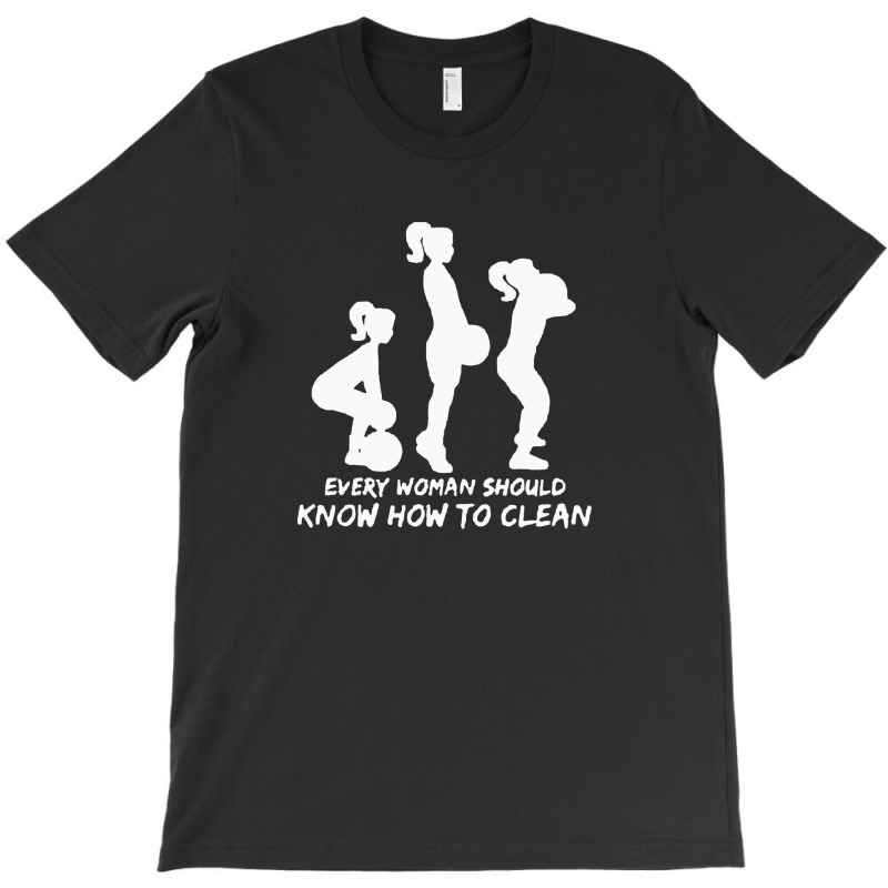 Every Woman Should Know How To Clean T-Shirt by vendraqidas | Artistshot