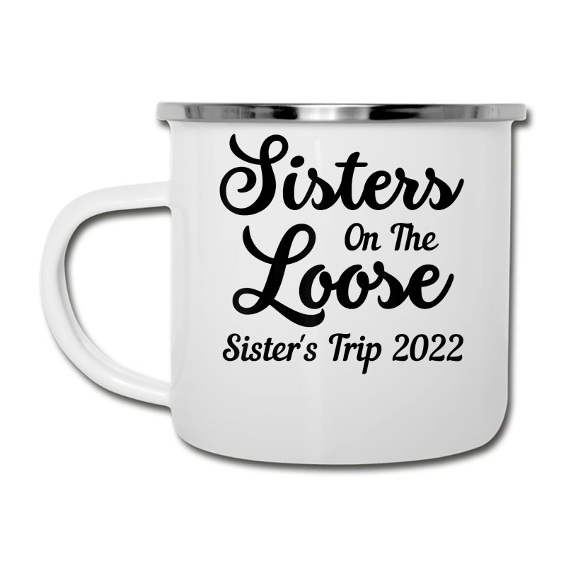 Sisters On The Loose Sister's Trip 2022 Cool Girls Trip T Shirt Camper Cup | Artistshot