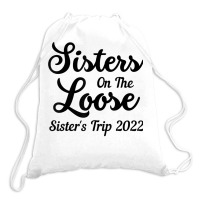 Sisters On The Loose Sister's Trip 2022 Cool Girls Trip T Shirt Drawstring Bags | Artistshot