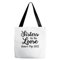 Sisters On The Loose Sister's Trip 2022 Cool Girls Trip T Shirt Tote Bags | Artistshot