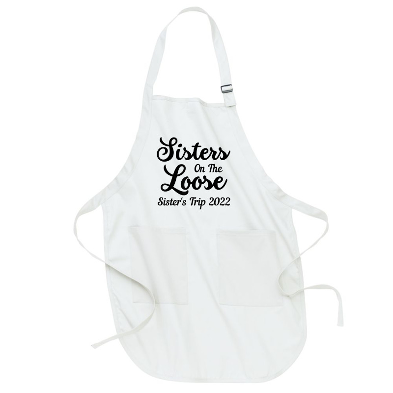 Sisters On The Loose Sister's Trip 2022 Cool Girls Trip T Shirt Full-length Apron | Artistshot