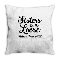 Sisters On The Loose Sister's Trip 2022 Cool Girls Trip T Shirt Throw Pillow | Artistshot