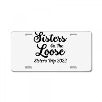 Sisters On The Loose Sister's Trip 2022 Cool Girls Trip T Shirt License Plate | Artistshot