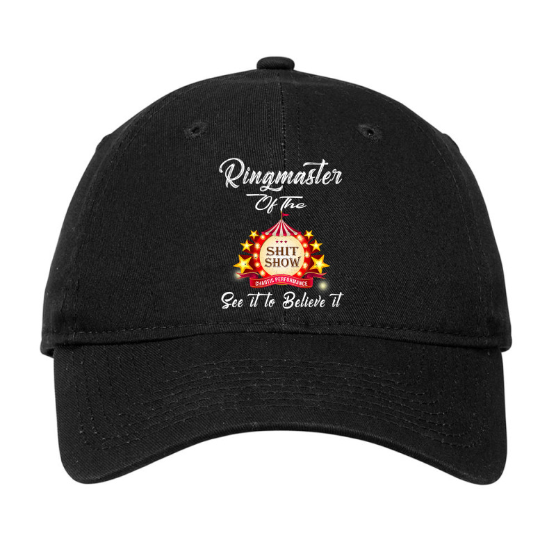 Ringmaster Of The Shitshow Funny Gift For Her  Him Cotton Adjustable Cap by trokeryth | Artistshot