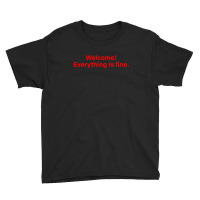 Welcome Everything Is Fine Youth Tee | Artistshot