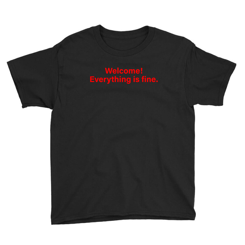 Welcome Everything Is Fine Youth Tee by honeysuckle | Artistshot