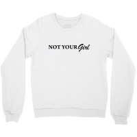 Not Your Girl [tw] Crewneck Sweatshirt | Artistshot