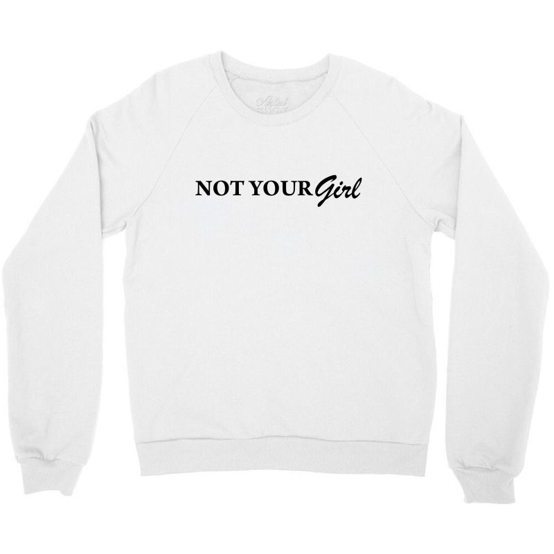 Not Your Girl [tw] Crewneck Sweatshirt by vendraqidas | Artistshot