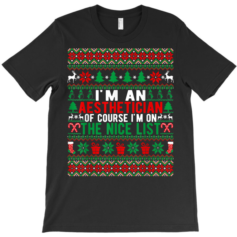 I'm An Aesthetician Of Course I'm On The Nice List Christmas T Shirt T-shirt | Artistshot