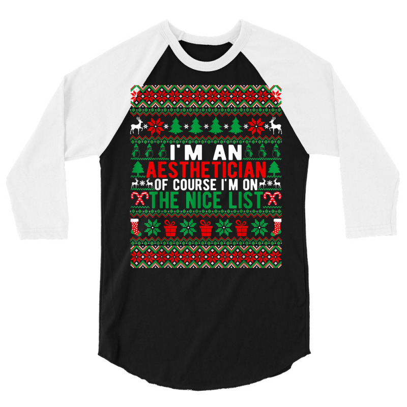 I'm An Aesthetician Of Course I'm On The Nice List Christmas T Shirt 3/4 Sleeve Shirt | Artistshot