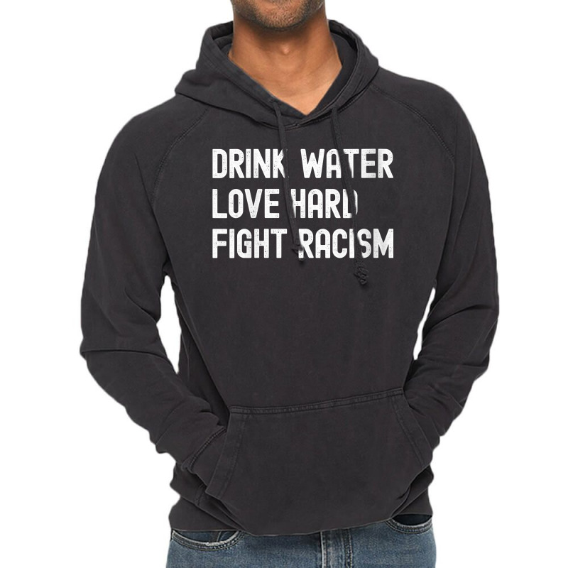 Womens Drink Water Love Hard Fight Racism Respect Don't Be Racist V Ne Vintage Hoodie | Artistshot