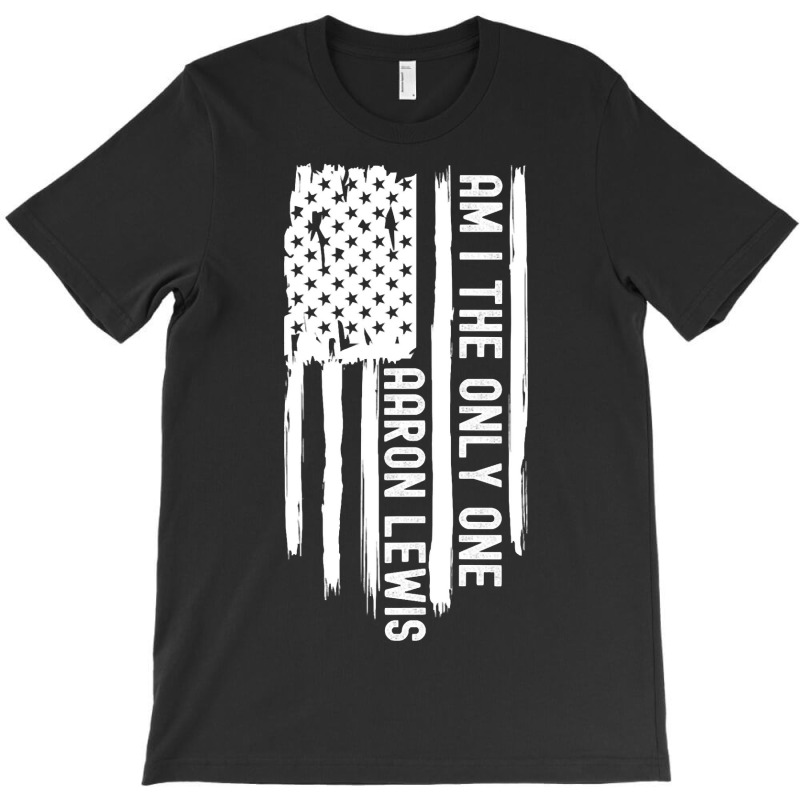 Am I The Only One Aaron Lewis T-shirt | Artistshot