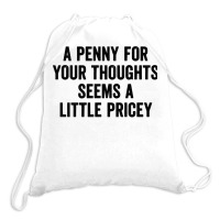 A Penny For Your Thoughts Seems A Little Pricey Long Sleeve T Shirt Drawstring Bags | Artistshot