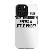 A Penny For Your Thoughts Seems A Little Pricey Long Sleeve T Shirt Iphone 13 Pro Case | Artistshot