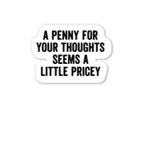 A Penny For Your Thoughts Seems A Little Pricey Long Sleeve T Shirt Sticker | Artistshot