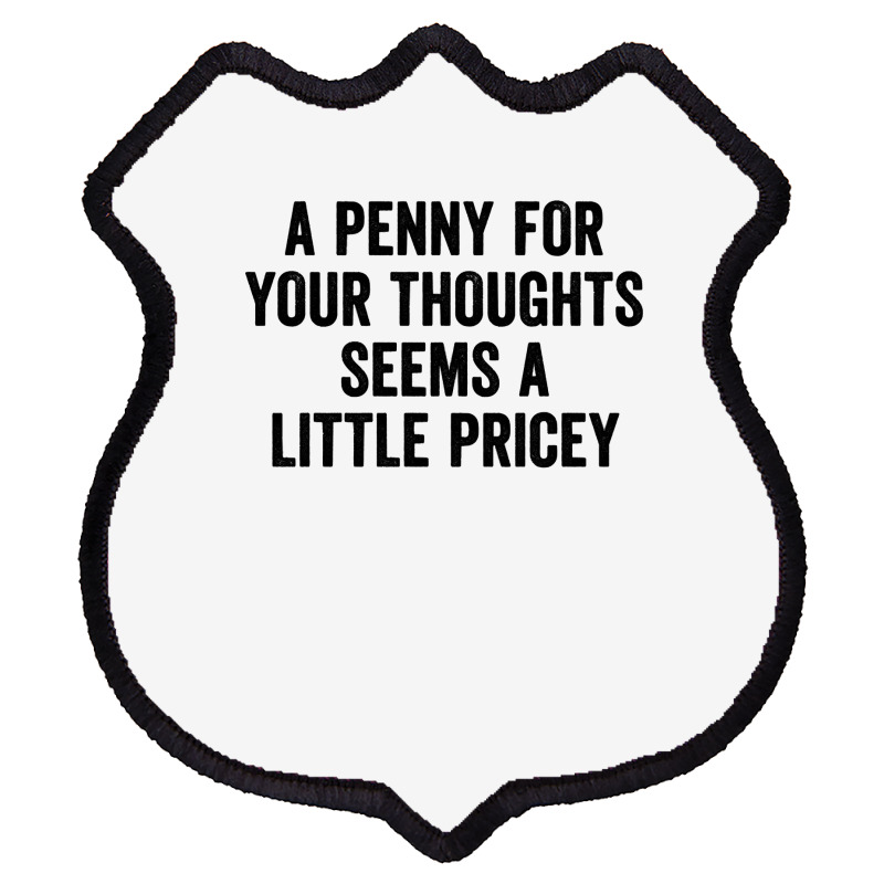 A Penny For Your Thoughts Seems A Little Pricey Long Sleeve T Shirt Shield Patch | Artistshot