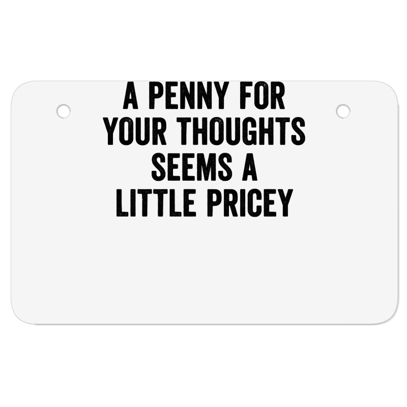 A Penny For Your Thoughts Seems A Little Pricey Long Sleeve T Shirt Atv License Plate | Artistshot