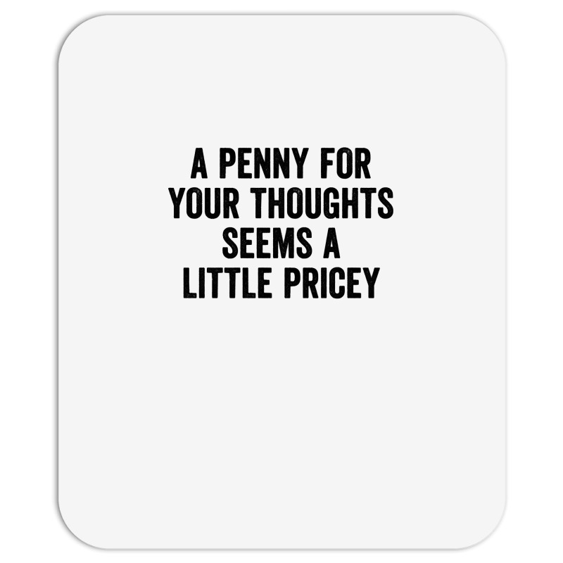 A Penny For Your Thoughts Seems A Little Pricey Long Sleeve T Shirt Mousepad | Artistshot