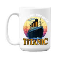 Ship Just A Boy Who Loves Titanic Boat 15 Oz Coffee Mug | Artistshot