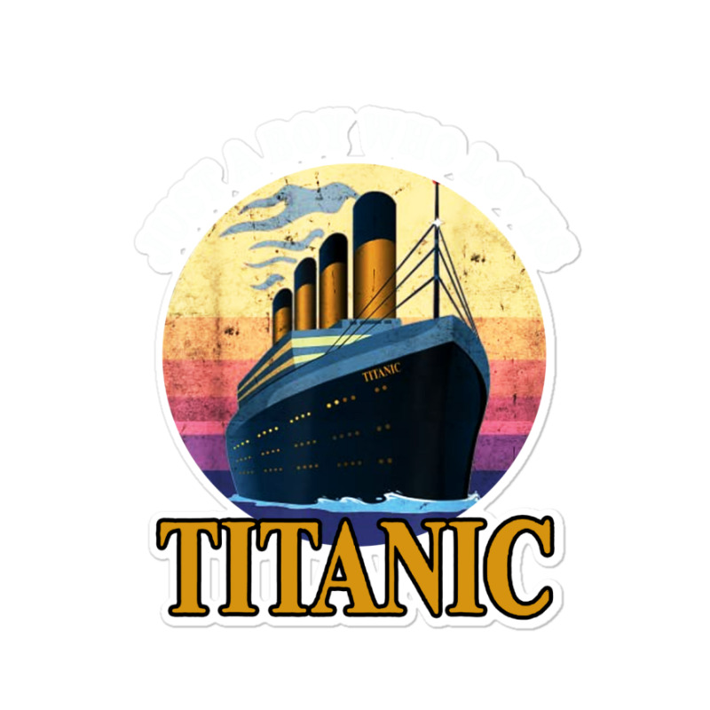 Ship Just A Boy Who Loves Titanic Boat Sticker | Artistshot