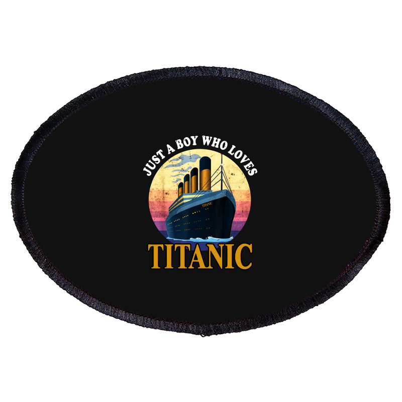 Ship Just A Boy Who Loves Titanic Boat Oval Patch | Artistshot