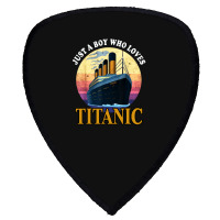 Ship Just A Boy Who Loves Titanic Boat Shield S Patch | Artistshot