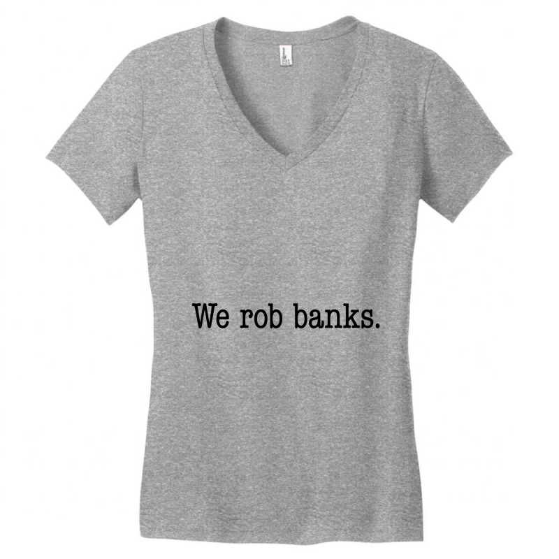 We Rob Banks. Women's V-Neck T-Shirt by expresionesjmvg | Artistshot