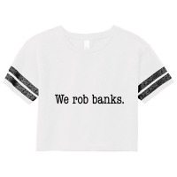 We Rob Banks. Scorecard Crop Tee | Artistshot