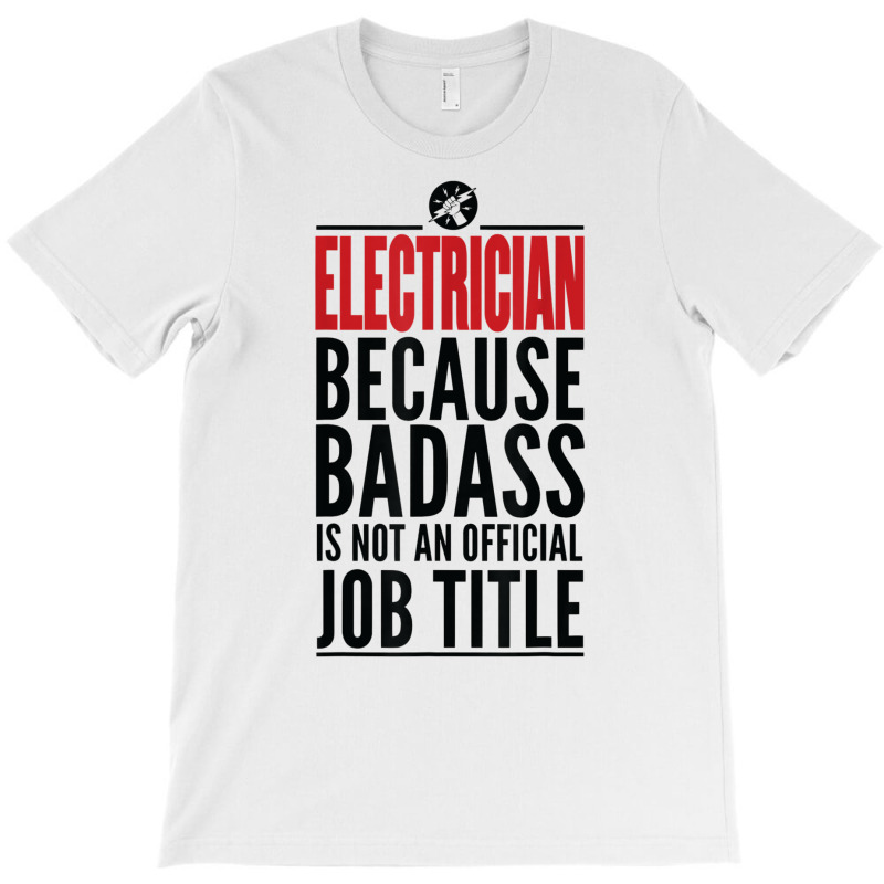 Electrician Because Badass Is Not A Title Electronics Solder T Shirt T-shirt | Artistshot