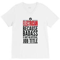 Electrician Because Badass Is Not A Title Electronics Solder T Shirt V-neck Tee | Artistshot