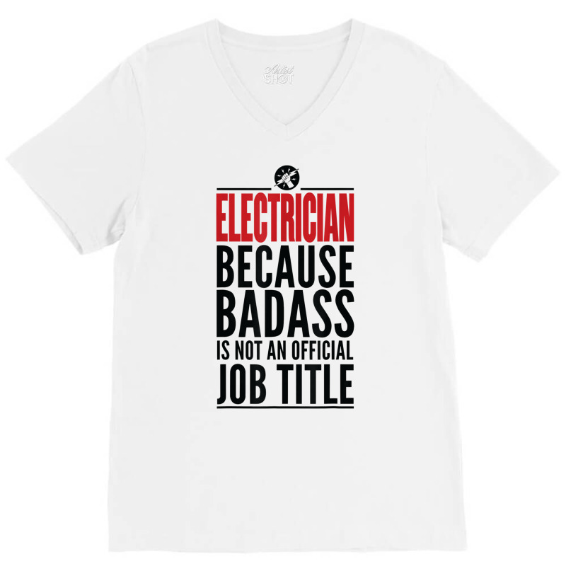 Electrician Because Badass Is Not A Title Electronics Solder T Shirt V-neck Tee | Artistshot