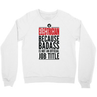 Electrician Because Badass Is Not A Title Electronics Solder T Shirt Crewneck Sweatshirt | Artistshot