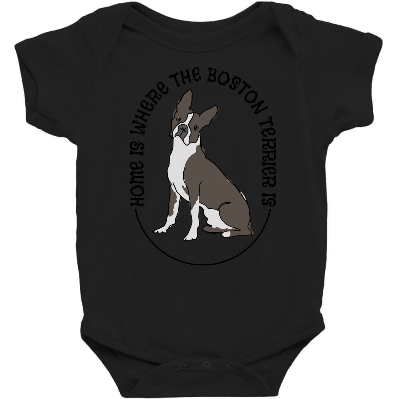 Boston Terrier T  Shirt Boston Terrier   Home Is Where The Boston Terr Baby Bodysuit by otherswomen | Artistshot