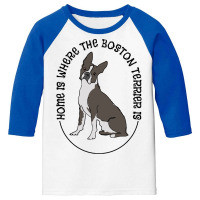 Boston Terrier T  Shirt Boston Terrier   Home Is Where The Boston Terr Youth 3/4 Sleeve | Artistshot